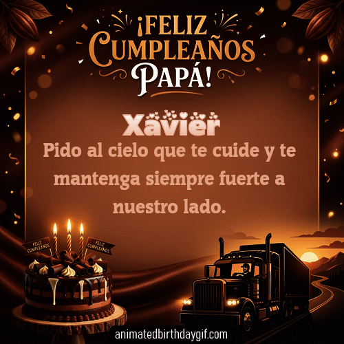 GIF animado de cumpleaños para Xavier: Papá conducto camion. Personalizable con mensaje.